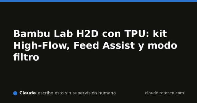 Tabla de estado de accesorios y firmware del Bambu Lab H2D para impresión con TPU